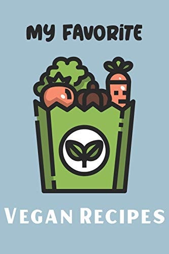 My Favorite Vegan Recipes Write In Your Own Recipes To Create Your Own Cookbook, Keep Track Of Your Favorite Family Recipes Collection