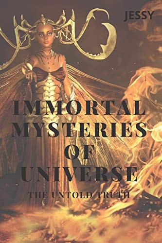 Immortal Mysteries of Universe The Untold Truth