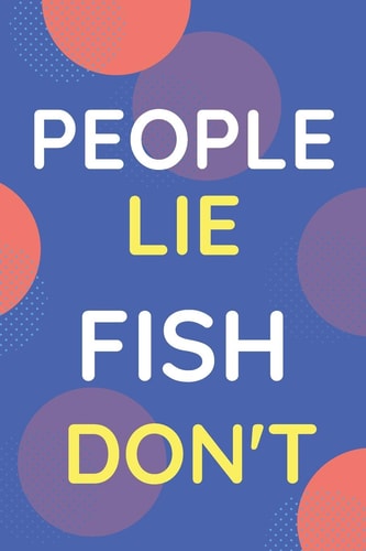 Notebook People Lie Fish Don't Funny Blue And White Novelty Notebook Gift For Fish Lovers