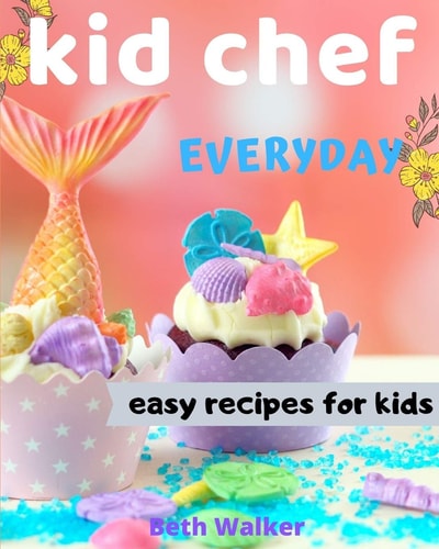 Kid Chef Easy Recipes for Kids