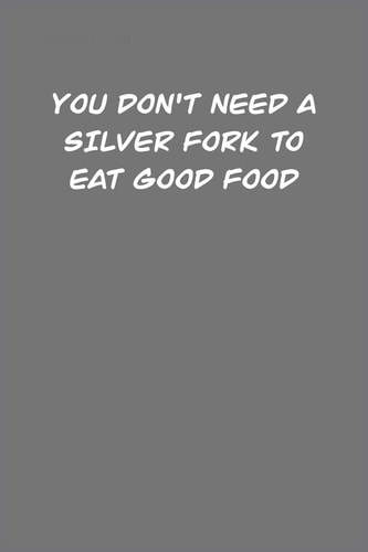 You Don't Need a Silver Fork to Eat Good Food Food Critic 6x9 Special Interior with Questions and Prompts to Review Restaurants 130 Pages, Great Gift for Under 10 Dollars