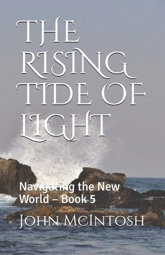 The Rising Tide of Light Navigating the New World - Book 5
