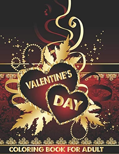 Valentine's Day Coloring Book For Adult An Adult Coloring Book Romantic Heart Design, Beautiful and Fun Valentine's Day Designs for Stress and Relaxation