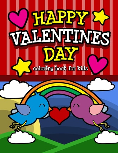 Happy Valentine's Day Coloring Book for Kids An I Love You Valentine's Gift for Elementary and Preschool Children Filled with Fun Quotes and Cute Animals.