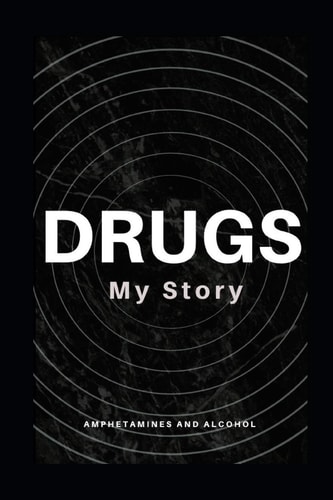 My Drug Story Amphetamines and Alcohol