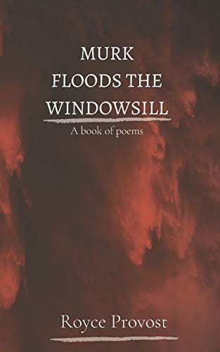Murk Floods The Windowsill A Book of Poems