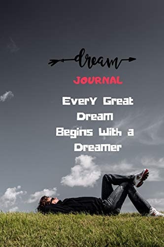 Every Great Dream Begins With a Dreamer Dream Recorder For Insight & Foresight