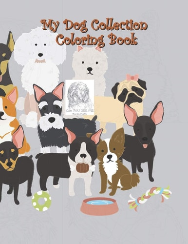 My Dog Collection Coloring Book A Collection of Cute Dogs, Funny Puppys, Quotes with Pets, Boys and Girls, Pet Lovers, My Dog Collection Coloring Gift for Kids, Toddlers, Preschool and All
