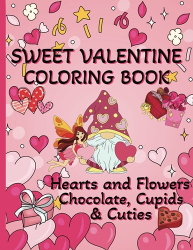 Sweet Valentine Coloring Book Hearts and Flowers, Chocolate, Cupids and Cuties