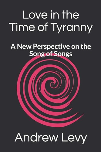 Love in the Time of Tyranny A New Perspective on the Song of Songs