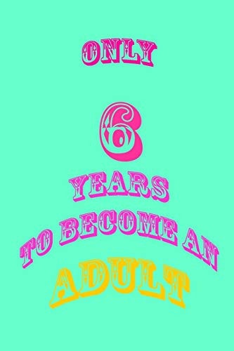 Only 6 Years to Become an Adult Pocket Size 6 X 9 Inches It is a Small Size for Many Beautiful Memories.