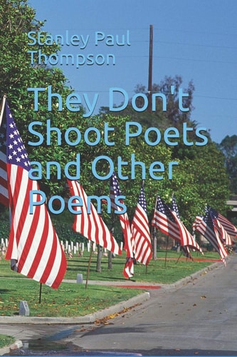 They Don't Shoot Poets and Other Poems