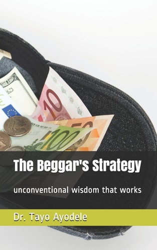 The Beggar Strategy Unconventional Wisdom that Works