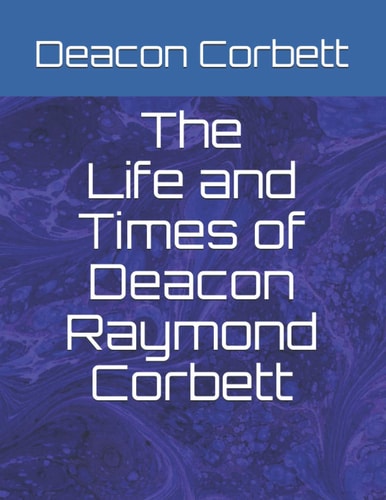 The Life and Times of Deacon Raymond Corbett