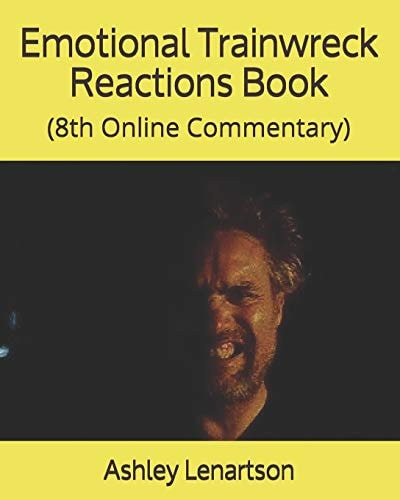 Emotional Trainwreck Reactions Book (8th Online Commentary)
