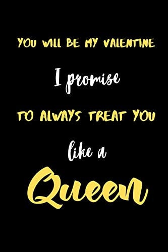 You Will be My Valentine I Promise to Always Treat You Like a Queen. A Cute Valentines Day Gifts for Boyfriend, Girlfriend, Husband, Wife.