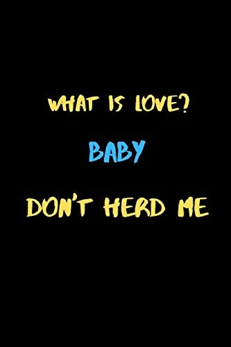 What is Love? Baby Don't Herd Me A Cute Valentines Day Gifts for Boyfriend Or Girlfriend.