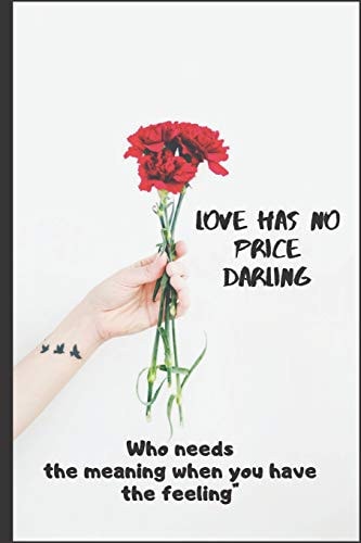 Love Has No Price Darling No Need For The Meaning When You Have The Feeling