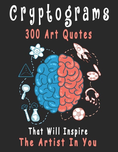 Cryptograms 300 Cryptograms Puzzle Books for Adults Large Print, Art Quotes That Will Inspire The Artist In You