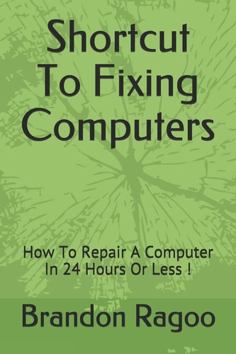 Shortcut To Fixing Computers How To Repair A Computer In 24 Hours Or Less !