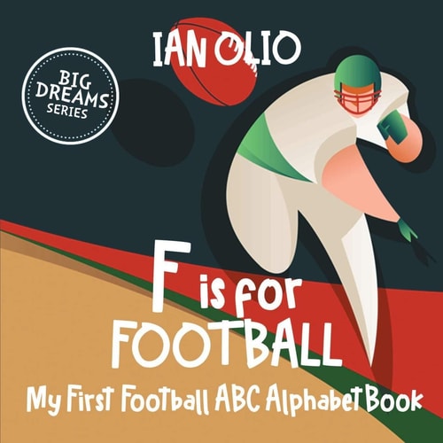 F is For Football. My First Football ABC Alphabet Book. Big Dreams Series. Book For Kids Ages 1-4