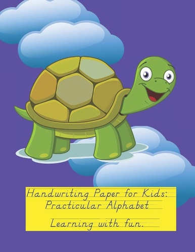 Handwriting Paper for Kids Practicular Alphabet Learning with Fun.: Cursive Writing Books and Practice Paper:3-Line and Checkered Writing Sheets(8,5x11 90 Pages).Practical and Coloring Workbook for Preschool and Kindergarten Children(Ages 2-4,3-5,6-8)