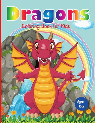 Dragons Coloring Book for Kids Fantastic Dragons Coloring Book for Boys, Girls, Toddlers, Preschoolers, Kids 3-8