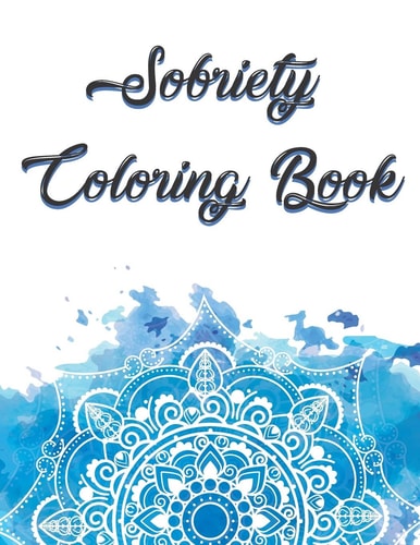 Sobriety Coloring Book Coloring Book for Addiction Recovery, Feeling Good and Moving On With Your Life - 8.5 " X 11 ",100 Pages
