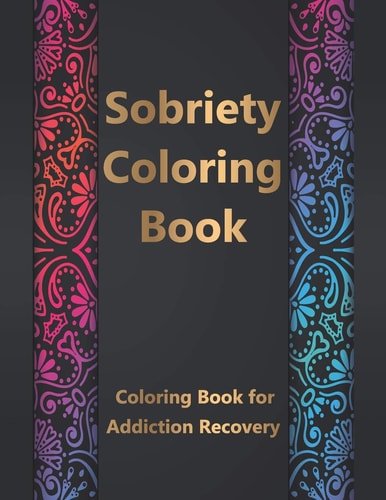 Sobriety Coloring Book Coloring Book for Addiction Recovery, Feeling Good and Moving On With Your Life - 8.5 " X 11 ",100 Pages