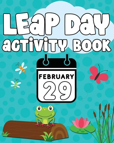 Leap Day Activity Book February 29th Activity Book for Ages 6-10 Featuring Coloring Pages, Mazes, Sudoku, Hangman, Leap Tac Toe and More!