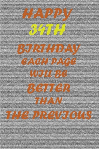 Happy 34th Birthday Each Page Will be Better Than the Previous One !!!