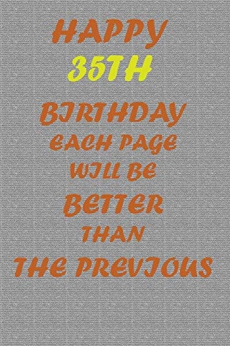 Happy 35th Birthday Each Page Will be Better Than the Previous One !!!