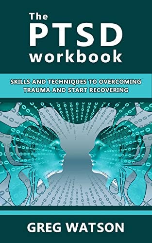 The PTSD Workbook Skills and Techniques to Overcoming Trauma and Start Recovering