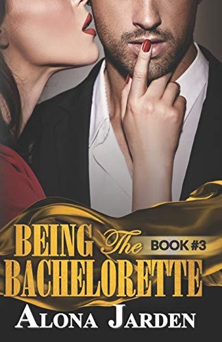 Being the Bachelorette (Book 3) A Billionaire Romance of a City Girl Looking for Her Hot and Steamy True Love