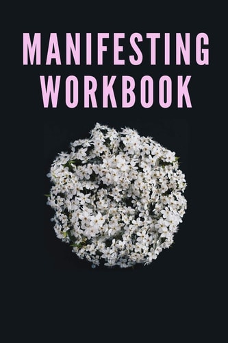 PINK + FLOWERS! Guided Manifestation Workbook [Track Your Goals, Write Daily] Perfected Manifestation Techniques ToAchieve Your Dream Life!