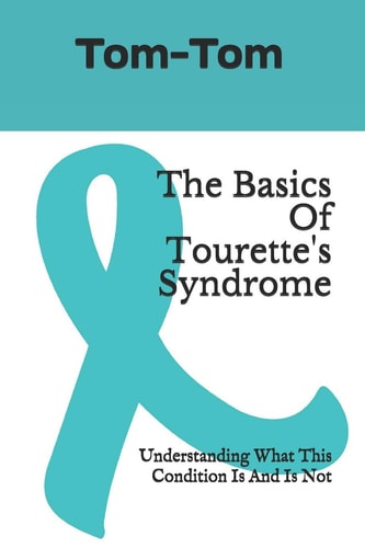 The Basics Of Tourette's Syndrome Understanding What This Condition Is And Is Not