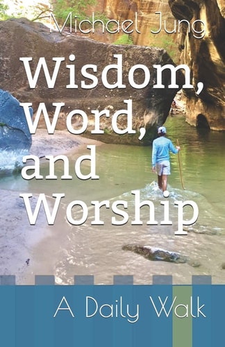 Wisdom, Word, and Worship A Daily Walk