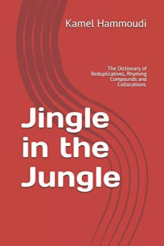 Jingle in the Jungle The Dictionary of Reduplicatives, Rhyming Compounds and Collocations.