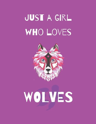 Just A Girl Who Loves Wolves Wolf Coloring Book and Sketchbook for Girls