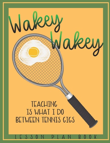 Lesson Plan Book Teaching is What I Do Between Tennis Gigs with Wakey Wakey Tennis Racquet Cover Teacher Lesson Plan Book for Tennis Fan Or Player