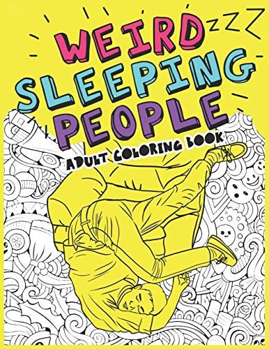 Weird Sleeping People Adult Coloring Book Funny Gift Coloring Book Sleeping in Weird Positions