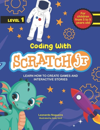Coding with ScratchJR (Vol. 1) Learn How To Create Games And Interactive Stories