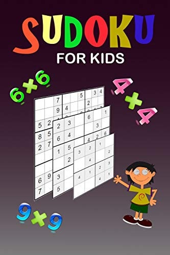 Sudoku for Kids A Collection of 150 Sudoku Puzzles 4x4, 6x6 and 9x9 from Easy to Medium to a Bit More Difficult. Improve Memory and Logic Thinking of Your Child. Instruction Inlcuded.