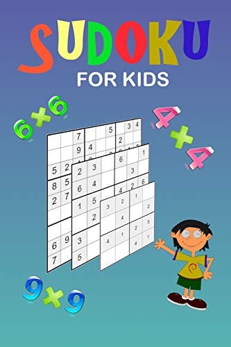 Sudoku for Kids A Collection of 150 Sudoku Puzzles 4x4, 6x6 and 9x9 from Easy to Medium to a Bit More Difficult. Improve Memory and Logic Thinking of Your Child. Instruction Inlcuded.