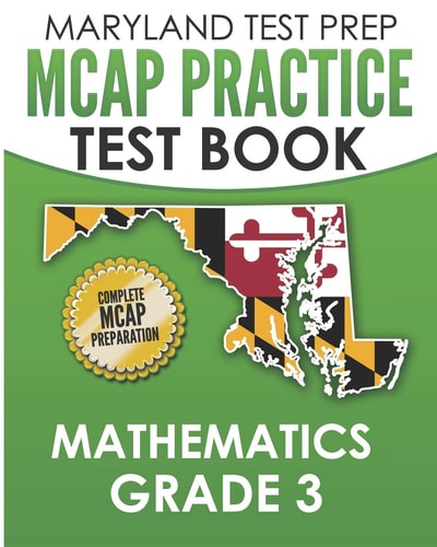 MARYLAND TEST PREP MCAP Practice Test Book Mathematics Grade 3 Complete Preparation for the MCAP Mathematics Assessments