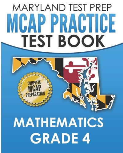 MARYLAND TEST PREP MCAP Practice Test Book Mathematics Grade 4 Complete Preparation for the MCAP Mathematics Assessments