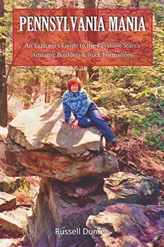 Pennsylvania Mania An Explorer's Guide to the Keystone State's Amazing Boulders & Rock Formations