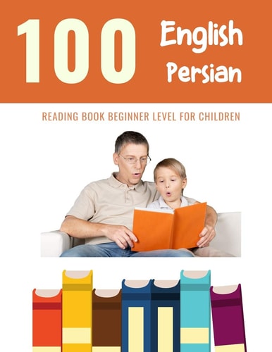 100 English - Persian Reading Book Beginner Level for Children Practice Reading Skills for Child Toddlers Preschool Kindergarten and Kids