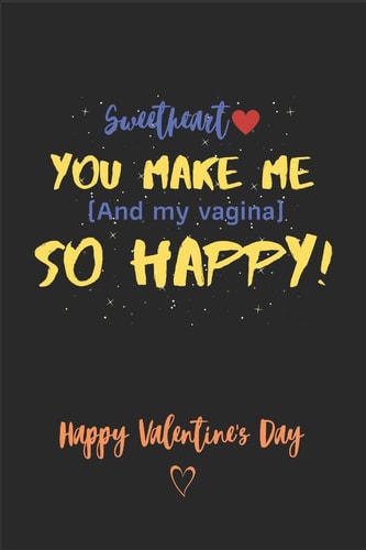 Sweetheart You Make Me ( and My Vagina ) So Happy! - Happy Valentine's Day A Perfect Funny Valentine's Day Card Alternative Gifts for Him - Husband - Boyfriend ( Naughty Gift for Him )