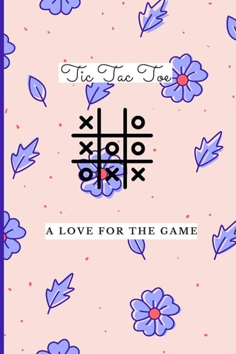 Floral Tic Tac Toe 1500 Blank Games. Grids A Tic Tac Toe Activity Book for Kids and Adults Noughts and Crosses Book of Blank Games Floral Design